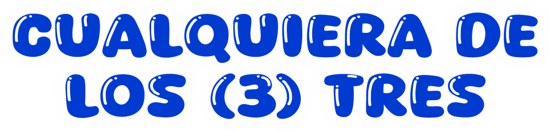 CUALQUIERA DE LAS 3